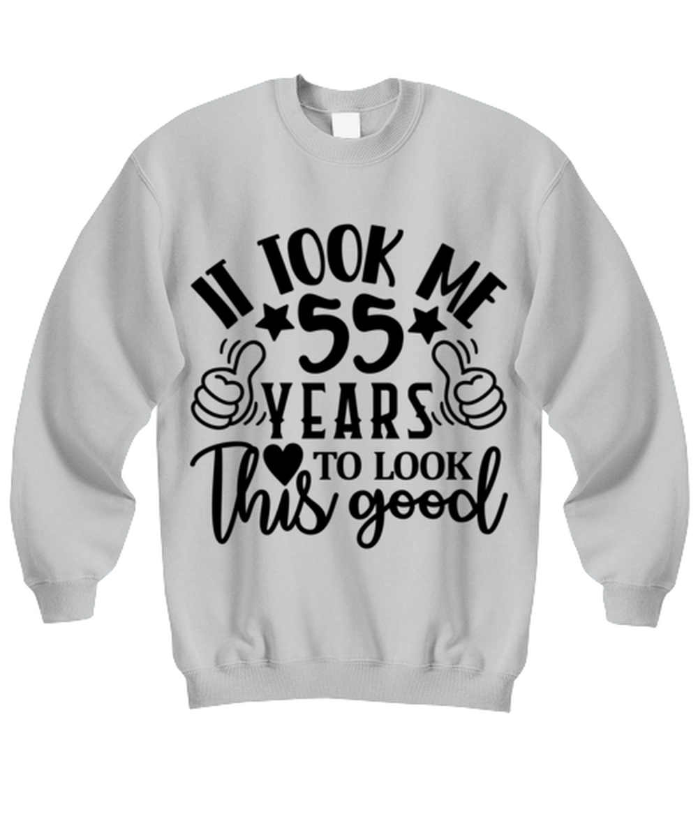 Birthday gifts, It took me 55 years to look this good, ash Sweatshirt. Model 60090