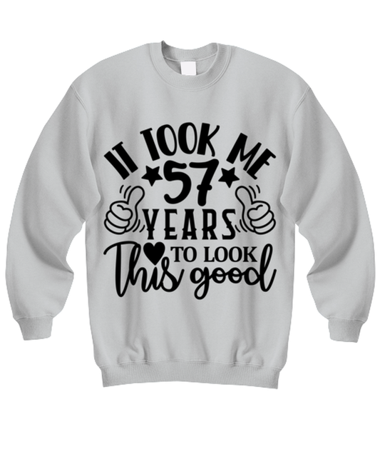 Birthday gifts, It took me 57 years to look this good, ash Sweatshirt. Model 60090