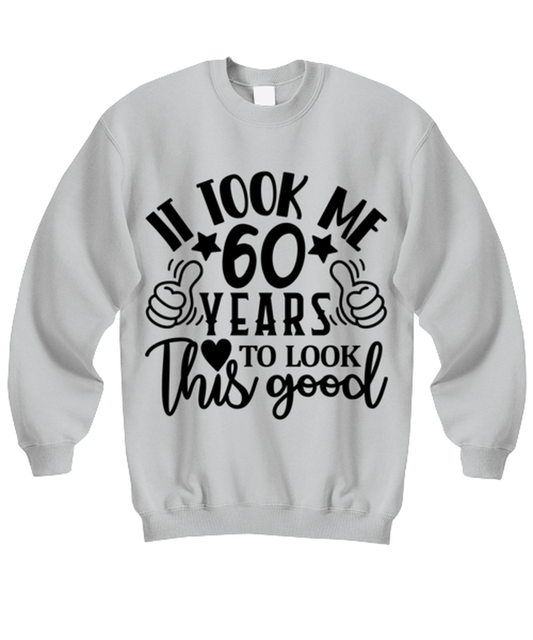 Birthday gifts, It took me 60 years to look this good, ash Sweatshirt. Model 60090