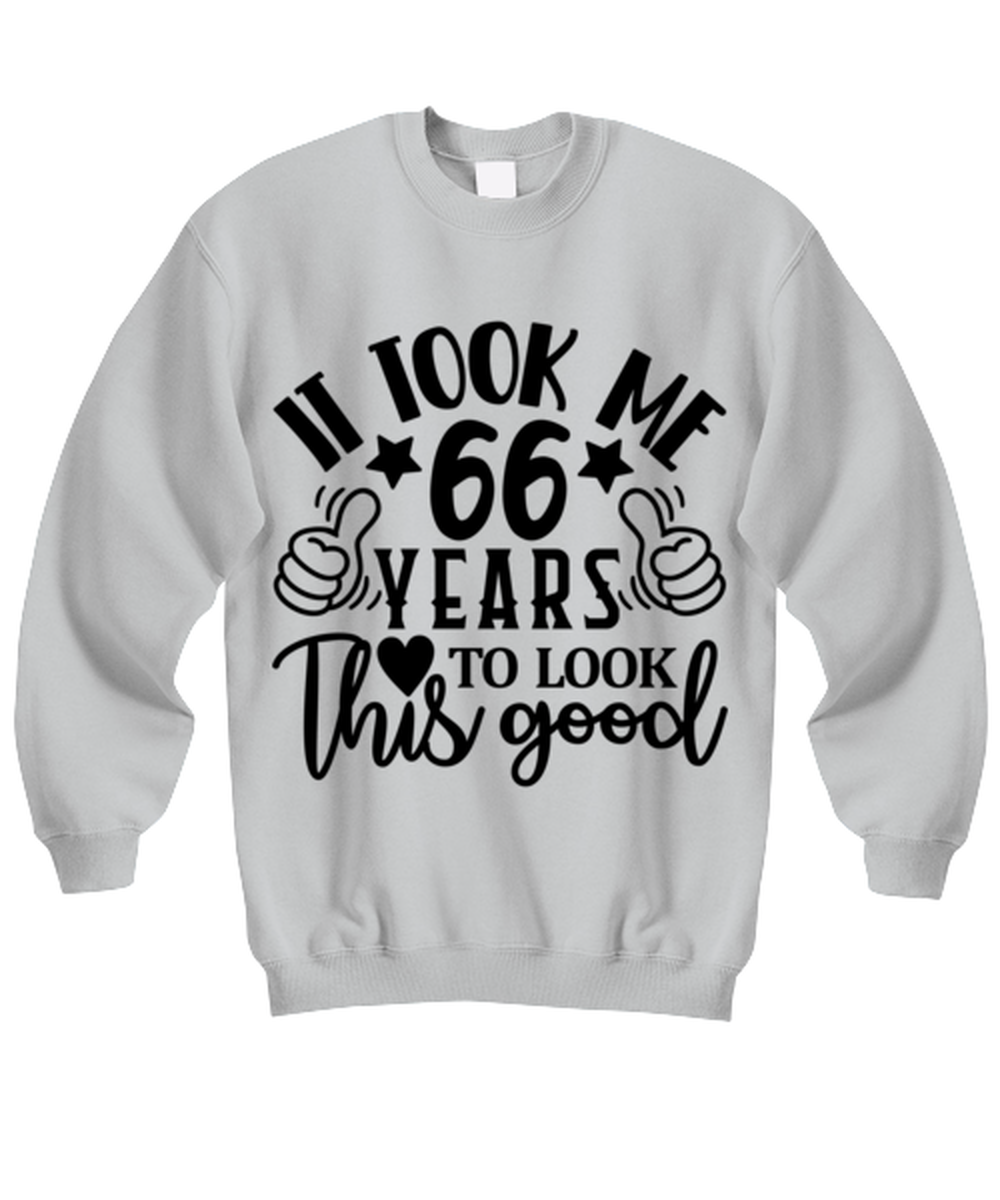 Birthday gifts, It took me 66 years to look this good, ash Sweatshirt. Model 60090