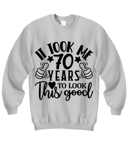 Birthday gifts, It took me 70 years to look this good, ash Sweatshirt. Model 60090