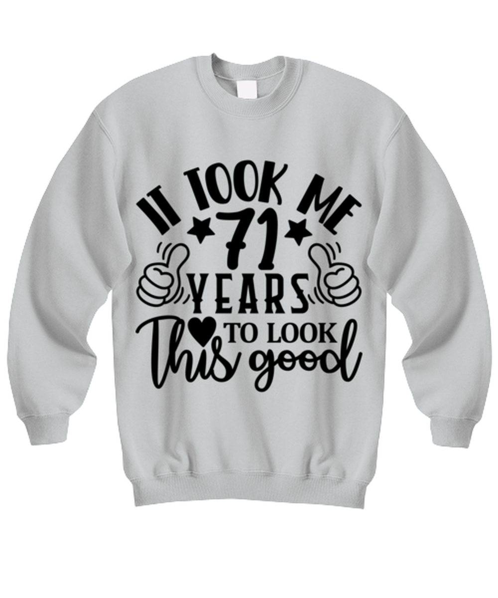 Birthday gifts, It took me 71 years to look this good, ash Sweatshirt. Model 60090