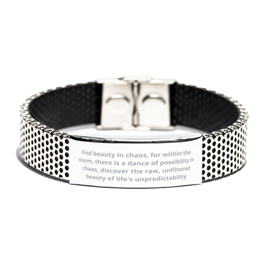 Find beauty in chaos,  Stainless Steel Bracelet. Model 600105