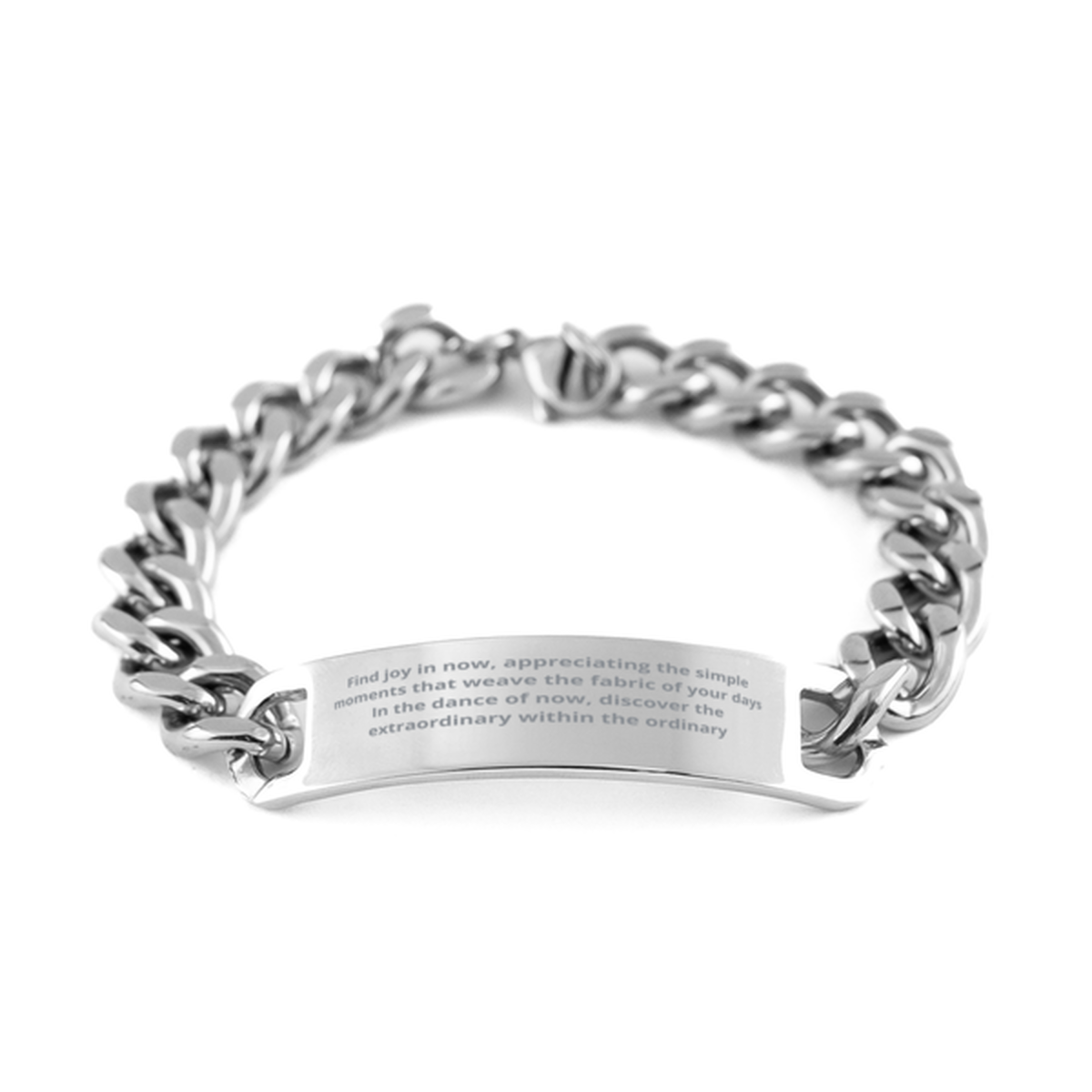 Find joy in now,  Cuban Chain Stainless Steel Bracelet. Model 600105