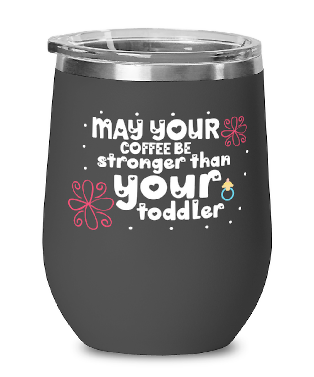 May your coffee be stronger than your toddler, black Wineglass. Model 60043