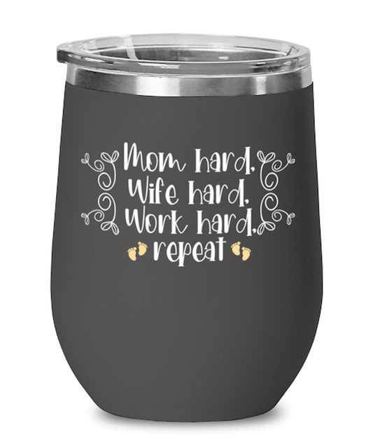 Mom hard, Wife hard, Work hard, repeat, black Wineglass. Model 60043
