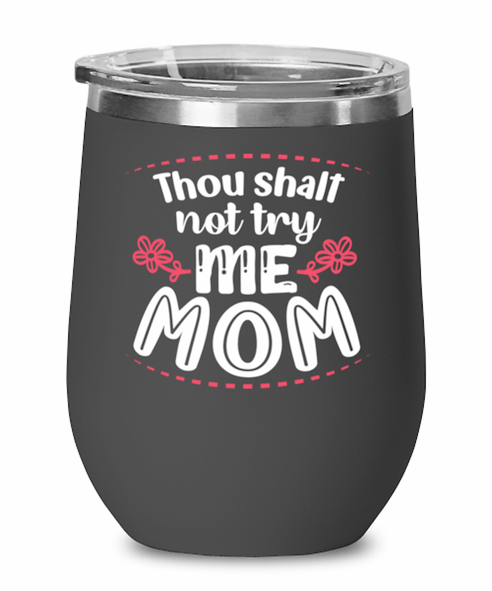 Thou shalt not try me Mom, black Wineglass. Model 60043